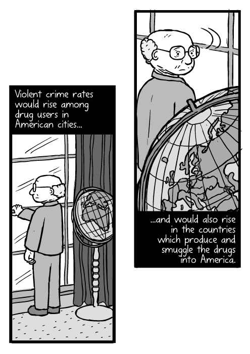 Cartoon man looking out window. Man with glasses globe drawing. Violent crime rates would rise among drug users in American cities...and would also rise in the countries which produce and smuggle the drugs into America.