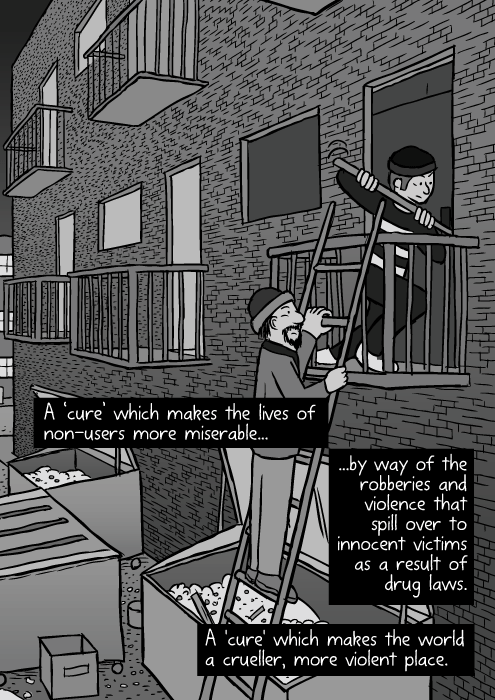 Urban robbery drawing. Cartoon burglars climbing ladder. Crow bar break and enter. A 'cure' which makes the lives of non-users more miserable...by way of the robberies and violence that spill over to innocent victims as a result of drug laws. A 'cure' which makes the world a crueller, more violent place.