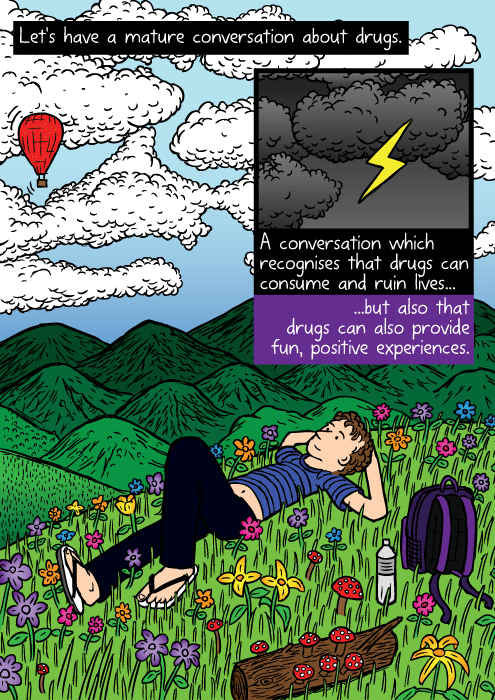 Colourful field of flowers drawing. Cartoon man lying on grass, looking at clouds. Let's have a mature conversation about drugs. A conversation which recognises that drugs can consume and ruin lives...but also that drugs can also provide fun, positive experiences.