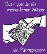 Oder werde ein monatlicher Mäzen via Patreon.com