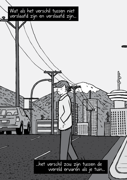 Cartoon Vancouver horizon vergezicht afstand panorama. Zwart wit tekening man overstekend. Wat als het verschil tussen niet verslaafd zijn en verslaafd zijn...het verschil zou zijn tussen de wereld ervaren als je tuin...