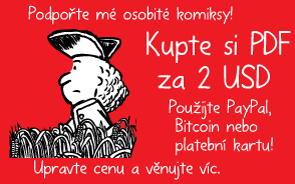 Podpořte mé osobité komiksy! Kupte si PDF za 2 USD. Použijte PayPal, Bitcoin nebo platební kartu! Upravte cenu a věnujte víc.
