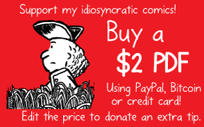 Red cartoon button image. Support my idiosyncratic comics! Buy a $2 PDF. Using PayPal, Bitcoin or credit card! Edit the price to donate an extra tip.