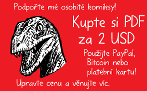 Podpořte mé osobité komiksy! Kupte si PDF za 2 USD. Použijte PayPal, Bitcoin nebo platební kartu! Upravte cenu a věnujte víc.