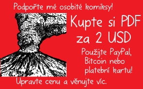 Podpořte mé osobité komiksy! Kupte si PDF za 2 USD. Použijte PayPal, Bitcoin nebo platební kartu! Upravte cenu a věnujte víc.
