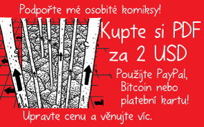 Podpořte mé osobité komiksy! Kupte si PDF za 2 USD. Použijte PayPal, Bitcoin nebo platební kartu! Upravte cenu a věnujte víc.