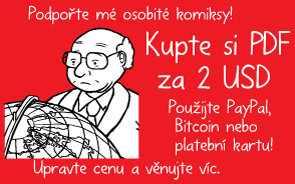 Podpořte mé osobité komiksy! Kupte si PDF za 2 USD. Použijte PayPal, Bitcoin nebo platební kartu! Upravte cenu a věnujte víc.