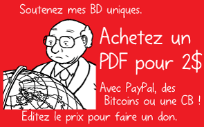 Soutenez mes BD uniques. Achetez un PDF pour 2$ Avec PayPal, des Bitcoins ou une CB ! Editez le prix pour faire un don.