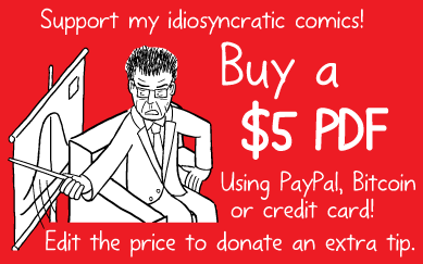 Red cartoon button image. Support my idiosyncratic comics! Buy a $5 PDF. Using PayPal, Bitcoin or credit card! Edit the price to donate an extra tip.