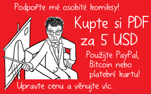 Podpořte mé osobité komiksy! Kupte si PDF za 5 USD. Použijte PayPal, Bitcoin nebo platební kartu! Upravte cenu a věnujte víc.