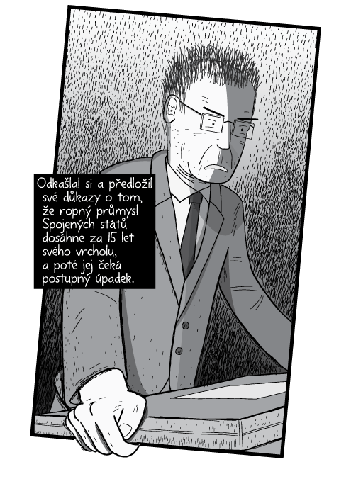 M. King Hubbert se vrátil zpět na pódium s ještě větším odhodláním. Přednese svou řeč přesně tak, jak ji plánoval. Odkašlal si a předložil své důkazy o tom, že ropný průmysl Spojených států dosáhne za 15 let svého vrcholu, a poté jej čeká postupný úpadek.