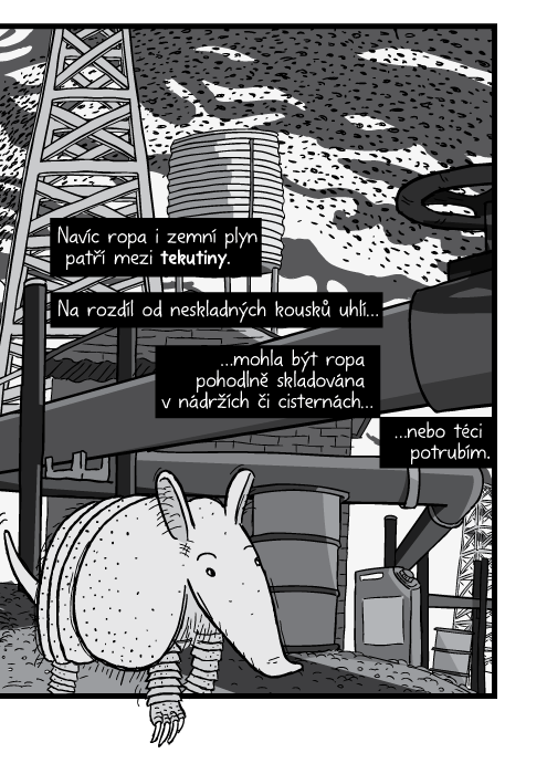 Navíc ropa i zemní plyn patří mezi tekutiny. Na rozdíl od neskladných kousků uhlí mohla být ropa pohodlně skladována v nádržích či cisternách nebo téci potrubím.