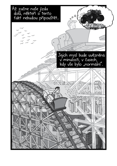 Až začne naše jízda dolů, někteří si tento fakt nebudou připouštět. Jejich mysl bude uvězněná v minulosti, v časech, kdy vše bylo „normální“.