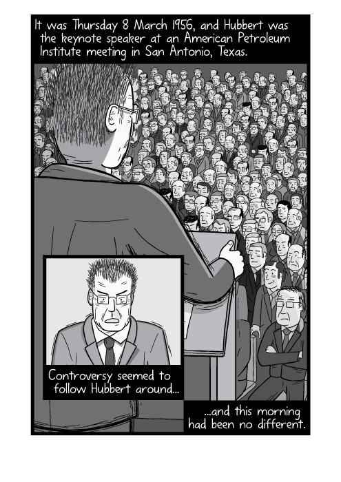 Black and white cartoon of speech. Rear view over shoulder of man at lectern. It was Thursday 8 March 1956, and Hubbert was the keynote speaker at an American Petroleum Institute meeting in San Antonio, Texas. Controversy seemed to follow Hubbert around, and this morning had been no different.