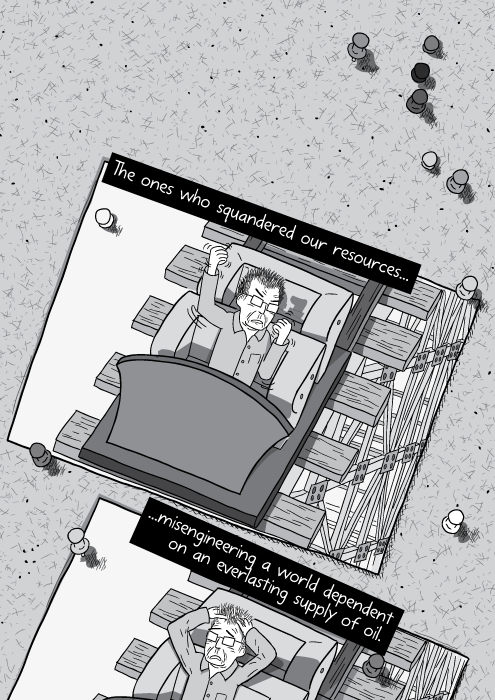 Black and white cartoon of crooked photos. The ones who squandered our resources misengineering a world dependent on an everlasting supply of oil.