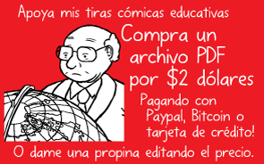 Apoya mis tiras cómicas educativas. Compra un archivo PDF por $2 dólares. Pagando con Paypal, Bitcoin o tarjeta de crédito! O dame una propina editando el precio.