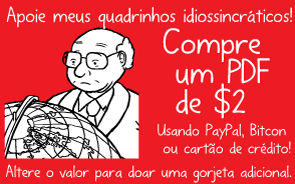 Apoie meus quadrinhos idiossincráticos! Compre um PDF de $2. Usando PayPal, Bitcon ou cartão de crédito! Altere o valor para doar uma gorjeta adicional.