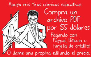 Apoya mis tiras cómicas educativas. Compra un archivo PDF por $5 dólares. Pagando con Paypal, Bitcoin o tarjeta de crédito! O dame una propina editando el precio.