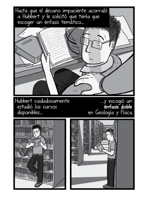 Ilustración de una mano sobre el hombre. Estudiante leyendo libros en la biblioteca. Hasta que el decano impaciente acorraló a Hubbert y le solicitó que tenía que escoger un énfasis temático Hubbert cuidadosamente estudió los cursos disponibles y escogió un énfasis doble en Geología y Física.