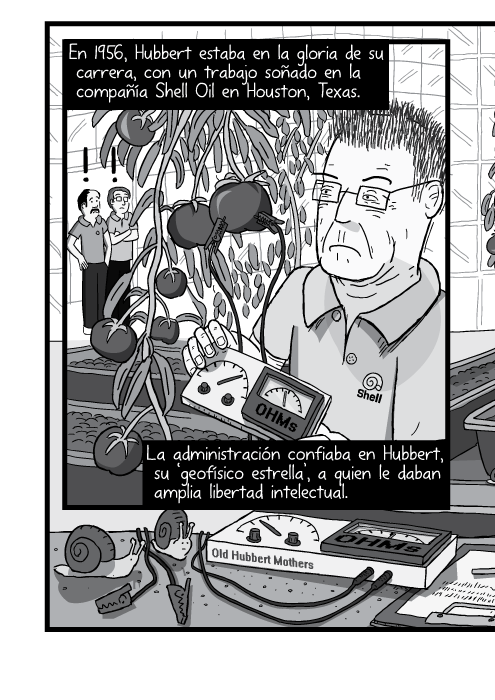 Blanco y negro cómica. En 1956, Hubbert estaba en la gloria de su carrera, con un trabajo soñado en la compañía Shell Oil en Houston, Texas. La administración confiaba en Hubbert, su ‘geofísico estrella’, a quien le daban amplia libertad intelectual.