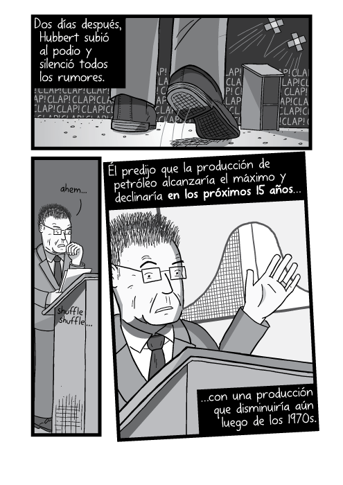 Blanco y negro cómica. Dos días después, Hubbert subió al podio y silenció todos los rumores. Él predijo que la producción de petróleo alcanzaría el máximo y declinaría en los próximos 15 años con una producción que disminuiría aún luego de los 1970s.