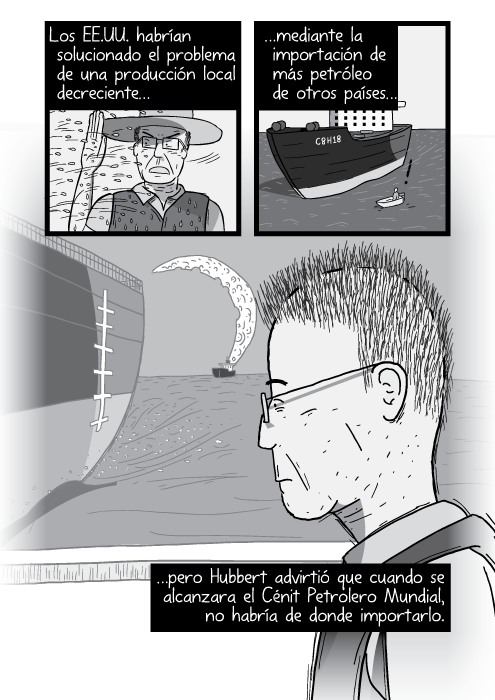 Ilustración tira cómica de un retrato de un hombre contemplativo vista lateral. Los EE.UU. habrían solucionado el problema de una producción local decreciente mediante la importación de más petróleo de otros países pero Hubbert advirtió que cuando se alcanzara el Cénit Petrolero Mundial, no habría de donde importarlo.