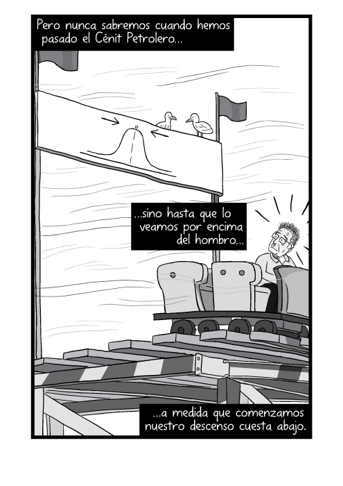 Blanco y negro cómica. Pero nunca sabremos cuando hemos pasado el Cénit Petrolero sino hasta que lo veamos por encima del hombro a medida que comenzamos nuestro descenso cuesta abajo.