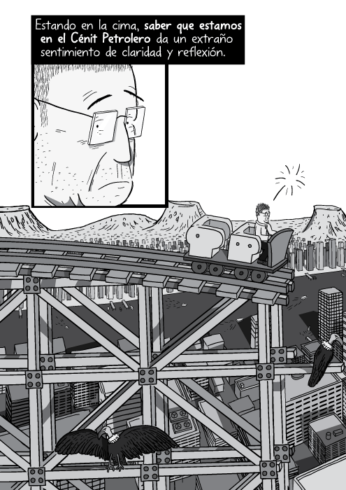 Blanco y negro cómica. Estando en la cima, saber que estamos en el Cénit Petrolero da un extraño sentimiento de claridad y reflexión.
