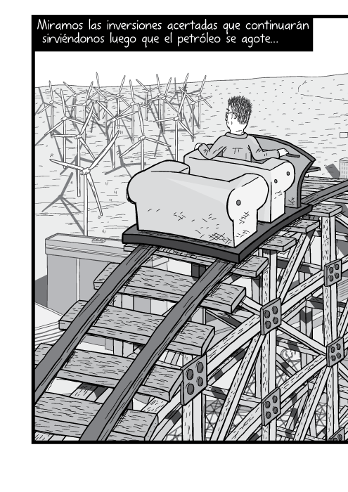 Blanco y negro cómica. Miramos las inversiones acertadas que continuarán sirviéndonos luego que el petróleo se agote…