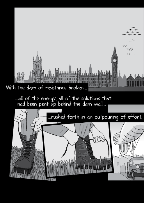 Black and white cartoon putting on boots. Hands tying laces on army boots. With the dam of resistance broken, all of the energy, all of the solutions that had been pent up behind the dam wall rushed forth in an outpouring of effort.