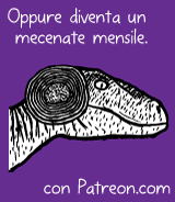 Oppure diventa un mecenate mensile con Patreon.com