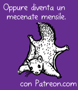 Oppure diventa un mecenate mensile con Patreon.com