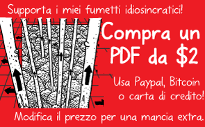 Supporta i miei fumetti idiosincratici! Compra un PDF da $2. Usa Paypal, Bitcoin o carta di credito! Modifica il prezzo per una mancia extra.