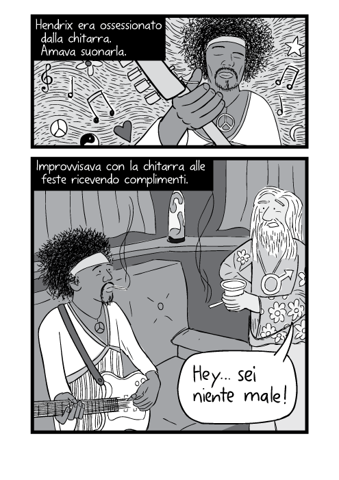 Hendrix era ossessionato dalla chitarra. Amava suonarla. Improvvisava con la chitarra alle feste ricevendo complimenti. "Hey...sei niente male!"