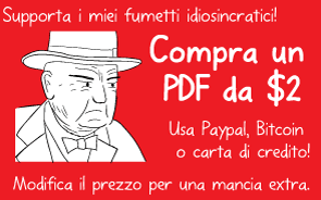 Supporta i miei fumetti idiosincratici! Compra un PDF da $2. Usa Paypal, Bitcoin o carta di credito! Modifica il prezzo per una mancia extra.