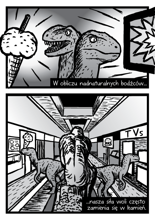 W obliczu nadnaturalnych bodźców nasza siła woli często zamienia się w kamień.