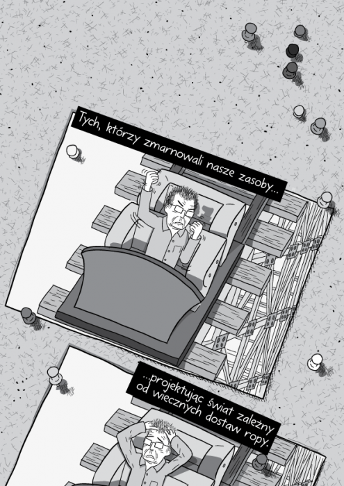 Tych, którzy zmarnowali nasze zasoby projektując świat zależny od wiecznych dostaw ropy.