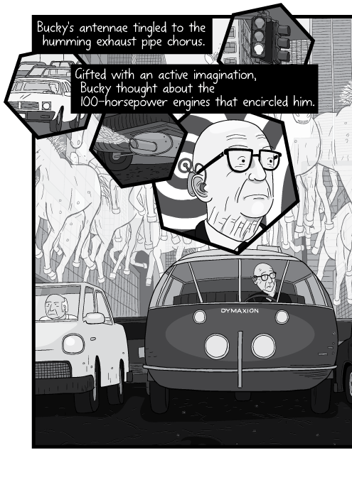 Bucky's antennae tingled to the humming exhaust pipe chorus. Gifted with an active imagination, Bucky thought about the 100-horsepower engines that encircled him.